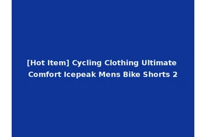 [Hot Item] Cycling Clothing Ultimate Comfort Icepeak Mens Bike Shorts 2