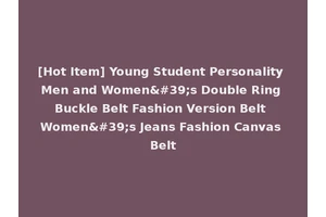 [Hot Item] Young Student Personality Men and Women's Double Ring Buckle Belt Fashion Version Belt Women's Jeans Fashion Canvas Belt
