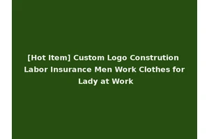 [Hot Item] Custom Logo Constrution Labor Insurance Men Work Clothes for Lady at Work