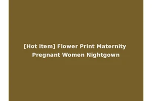 [Hot Item] Flower Print Maternity Pregnant Women Nightgown