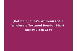 [Hot Item] Pb&Za Women's Wholesale Textured Bomber Short Jacket Black Coat
