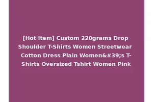 [Hot Item] Custom 220grams Drop Shoulder T-Shirts Women Streetwear Cotton Dress Plain Women's T-Shirts Oversized Tshirt Women Pink