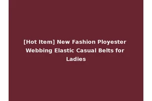 [Hot Item] New Fashion Ployester Webbing Elastic Casual Belts for Ladies