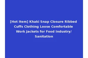 [Hot Item] Khaki Snap Closure Ribbed Cuffs Clothing Loose Comfortable Work Jackets for Food Industry/Sanitation