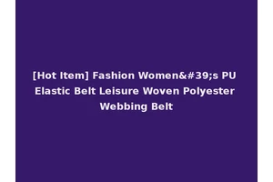 [Hot Item] Fashion Women's PU Elastic Belt Leisure Woven Polyester Webbing Belt