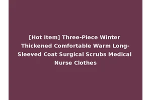 [Hot Item] Three-Piece Winter Thickened Comfortable Warm Long-Sleeved Coat Surgical Scrubs Medical Nurse Clothes