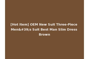 [Hot Item] OEM New Suit Three-Piece Men's Suit Best Man Slim Dress Brown