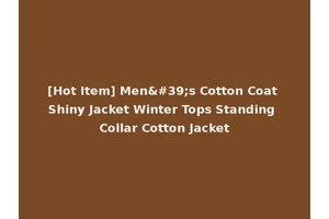 [Hot Item] Men's Cotton Coat Shiny Jacket Winter Tops Standing Collar Cotton Jacket