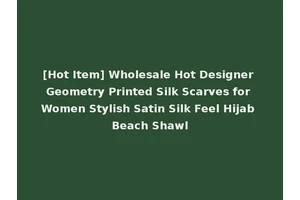 [Hot Item] Wholesale Hot Designer Geometry Printed Silk Scarves for Women Stylish Satin Silk Feel Hijab Beach Shawl