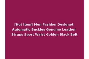 [Hot Item] Men Fashion Designet Automatic Buckles Genuine Leather Straps Sport Waist Golden Black Belt