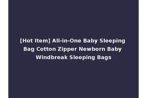 [Hot Item] All-in-One Baby Sleeping Bag Cotton Zipper Newborn Baby Windbreak Sleeping Bags