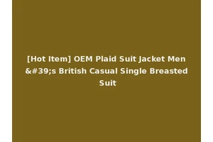 [Hot Item] OEM Plaid Suit Jacket Men's British Casual Single Breasted Suit