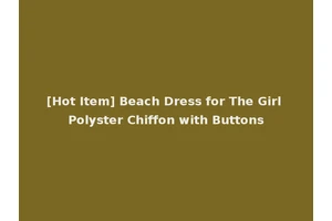 [Hot Item] Beach Dress for The Girl Polyster Chiffon with Buttons