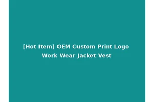 [Hot Item] OEM Custom Print Logo Work Wear Jacket Vest
