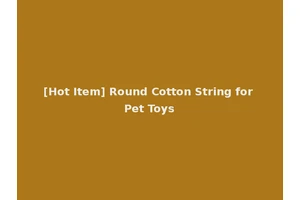 [Hot Item] Round Cotton String for Pet Toys