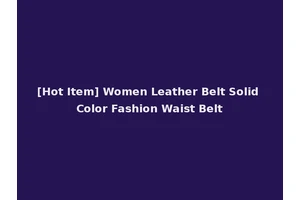 [Hot Item] Women Leather Belt Solid Color Fashion Waist Belt