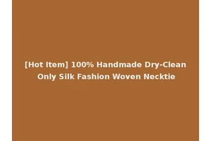 [Hot Item] 100% Handmade Dry-Clean Only Silk Fashion Woven Necktie