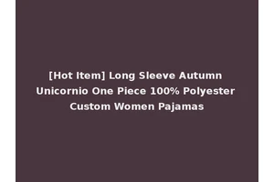 [Hot Item] Long Sleeve Autumn Unicornio One Piece 100% Polyester Custom Women Pajamas