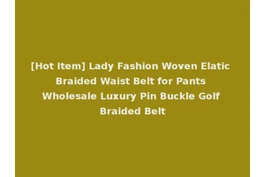 [Hot Item] Lady Fashion Woven Elatic Braided Waist Belt for Pants Wholesale Luxury Pin Buckle Golf Braided Belt