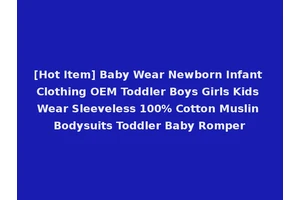 [Hot Item] Baby Wear Newborn Infant Clothing OEM Toddler Boys Girls Kids Wear Sleeveless 100% Cotton Muslin Bodysuits Toddler Baby Romper