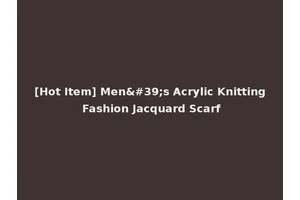 [Hot Item] Men's Acrylic Knitting Fashion Jacquard Scarf