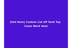 [Hot Item] Custom Cut off Tank Top Camo Work Vest
