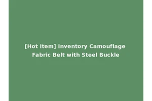 [Hot Item] Inventory Camouflage Fabric Belt with Steel Buckle