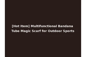 [Hot Item] Multifunctional Bandana Tube Magic Scarf for Outdoor Sports