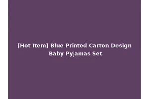 [Hot Item] Blue Printed Carton Design Baby Pyjamas Set