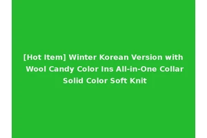 [Hot Item] Winter Korean Version with Wool Candy Color Ins All-in-One Collar Solid Color Soft Knit