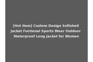 [Hot Item] Custom Design Softshell Jacket Fuctional Sports Wear Outdoor Waterproof Long Jacket for Women