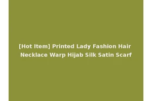 [Hot Item] Printed Lady Fashion Hair Necklace Warp Hijab Silk Satin Scarf