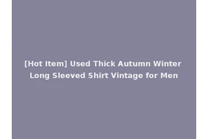 [Hot Item] Used Thick Autumn Winter Long Sleeved Shirt Vintage for Men