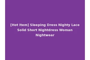[Hot Item] Sleeping Dress Nighty Lace Solid Short Nightdress Woman Nightwear