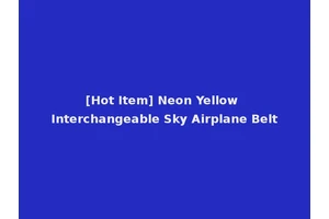 [Hot Item] Neon Yellow Interchangeable Sky Airplane Belt