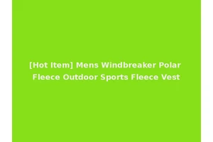 [Hot Item] Mens Windbreaker Polar Fleece Outdoor Sports Fleece Vest