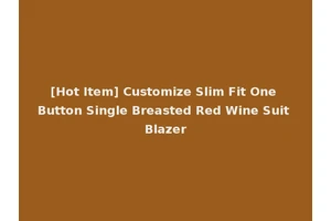 [Hot Item] Customize Slim Fit One Button Single Breasted Red Wine Suit Blazer