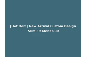 [Hot Item] New Arrival Custom Design Slim Fit Mens Suit