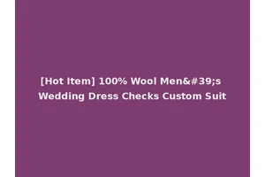 [Hot Item] 100% Wool Men's Wedding Dress Checks Custom Suit