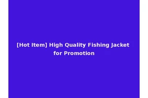 [Hot Item] High Quality Fishing Jacket for Promotion