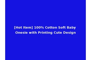 [Hot Item] 100% Cotton Soft Baby Onesie with Printing Cute Design