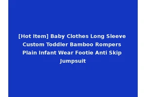 [Hot Item] Baby Clothes Long Sleeve Custom Toddler Bamboo Rompers Plain Infant Wear Footie Anti Skip Jumpsuit