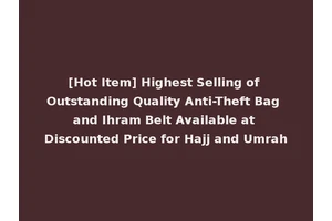 [Hot Item] Highest Selling of Outstanding Quality Anti-Theft Bag and Ihram Belt Available at Discounted Price for Hajj and Umrah