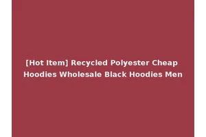 [Hot Item] Recycled Polyester Cheap Hoodies Wholesale Black Hoodies Men