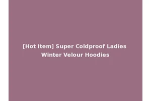 [Hot Item] Super Coldproof Ladies Winter Velour Hoodies
