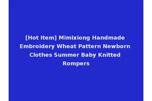 [Hot Item] Mimixiong Handmade Embroidery Wheat Pattern Newborn Clothes Summer Baby Knitted Rompers