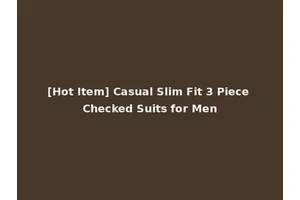 [Hot Item] Casual Slim Fit 3 Piece Checked Suits for Men