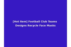 [Hot Item] Football Club Teams Designs Recycle Face Masks