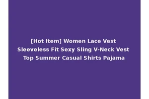 [Hot Item] Women Lace Vest Sleeveless Fit Sexy Sling V-Neck Vest Top Summer Casual Shirts Pajama