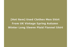 [Hot Item] Used Clothes Men Shirt From UK Vintage Spring Autumn Winter Long Sleeve Plaid Flannel Shirt